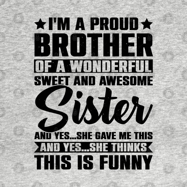 I'm A Proud Brother Of A Wonderful Sweet And Awesome Sister by Astramaze